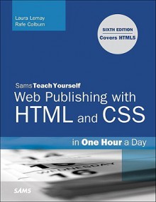 Sams Teach Yourself Web Publishing with HTML and CSS in One Hour a Day - Laura Lemay, Rafe Colburn