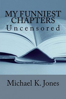 My Funniest Chapters: Uncensored - Michael Jones