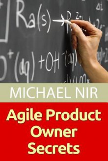 Agile Product Owner Secrets: Valuable Proven Results for Agile Management Revealed - Michael Nir