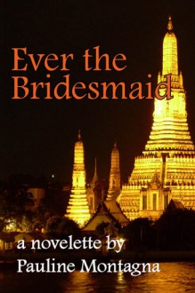 Ever the Bridesmaid (Currently out of circulation) - Pauline Montagna