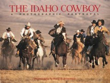 The Idaho Cowboy: A Photographic Portrayal - David R. Stoecklein, Jack Goddard