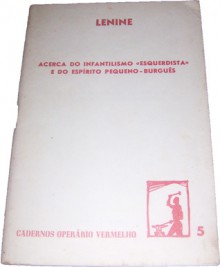 Acerca do Infantilismo "Esquerdista" e do Espírito Pequeno-Burguês - Vladimir Lenin, Adelino dos Santos Rodrigues