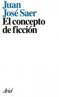 El Concepto de Ficcion - Juan José Saer