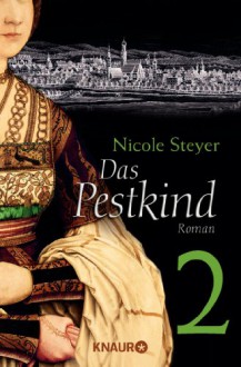 Das Pestkind 2: Serial Teil 2 - Nicole Steyer