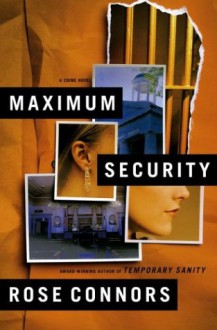 Maximum Security: A Crime Novel - Rose Connors