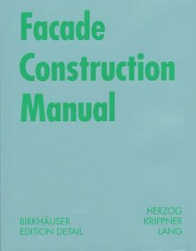 Facade Construction Manual (Construction Manuals (englisch)) - Thomas Herzog, Roland Krippner, Werner Lang