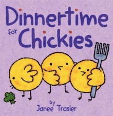 Dinnertime for Chickies - Janee Trasler