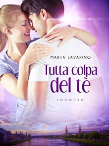 Tutta colpa del tè - Marta Savarino, Elisabetta Baldan