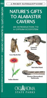 Nature's Gifts to Alabaster Caverns: An Introduction to a Gypsum Ecosystem - James Kavanagh, Raymond Leung, Oklahoma Tourism and Recreation Department