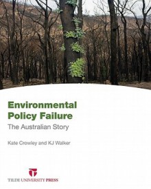 Environmental Policy Failure: The Australian Story - Kate Crowley, Kj Walker