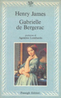 Gabrielle de Bergerac - Henry James, Walter Iuzzolino, Agostino Lombardo