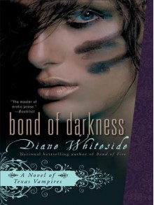 Bond of Darkness: A Novel of Texas Vampires - Diane Whiteside