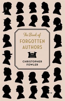 The Book of Forgotten Authors - Christopher Fowler, Christopher Fowler, riverrun