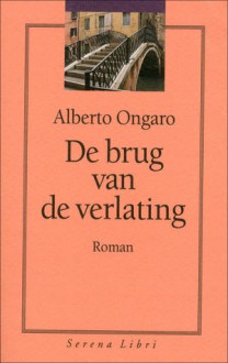 De brug van de verlating - Alberto Ongaro, Rene Abbühl, Anthonie Kee