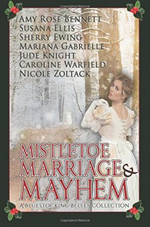 Mistletoe, Marriage, and Mayhem: A Bluestocking Belles Collection - Amy Rose Bennett