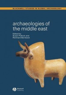 Archaeologies of the Middle East: Critical Perspectives - Susan Pollock, Reinhard Bernbeck