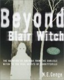 Beyond Blair Witch: The Haunting of America from the Carlisle Witch to the Real Ghosts of Burkittsville - Ngaire E. Genge