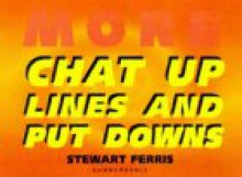 More Chat-Up Lines and Put Downs - Stewart Ferris