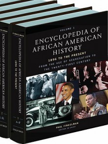 Encyclopedia of African American History, 1896 to the Present: From the Age of Segregation to the Twenty-First Century - Paul Finkelman