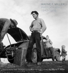 Wayne F. Miller: Photographs 1942-1958 - Kerry Tremain, Fred Ritchin, Paul Berlanga, Amy Dry Stanley, Stephen Daiter