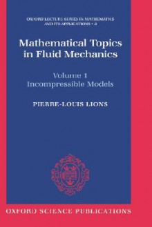 Mathematical Topics in Fluid Mechanics: Volume 1: Incompressible Models - Pierre-Louis Lions