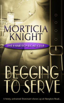 Begging to Serve - Morticia Knight