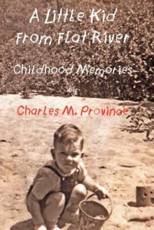 A Little Kid from Flat River: Childhood Memories of Charles M. Province - Charles M. Province