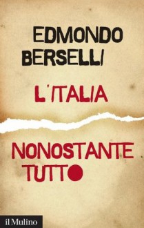 L'Italia, nonostante tutto (Saggi) (Italian Edition) - Edmondo Berselli