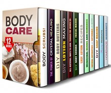 Body Care Box Set (12 in 1): Best Body Scrubs, Body Butters, Lotions, Face Masks, Natural Remedies and So Much More for Your Health and Looks (DIY Beauty Products) - Pamela Ward, Sarah Benson, Rhonda Bradley, Annette Marsh, Carrie Bishop, Natasha Singleton, Rebecca Dwight, Jerilyn Hudson, Beatrice Torres