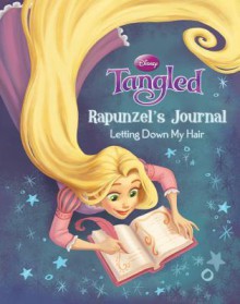 Tangled Rapunzel's Journal: Letting Down My Hair - Calliope Glass