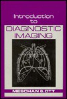 Introduction to Diagnostic Imaging - Isadore Meschan, David J. Ott