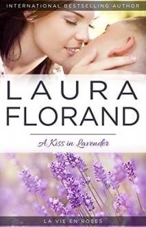 A Kiss in Lavender (La Vie en Roses) (Volume 4) - Laura Florand