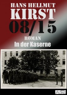 08/15 In der Kaserne (German Edition) - Hans Hellmut Kirst