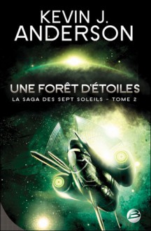 Une forêt d'étoiles (La saga des sept soleils, #2) - Kevin J. Anderson, Laurent Genefort