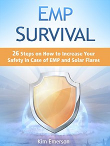 EMP Survival: 26 Steps on How to Increase Your Safety in Case of EMP and Solar Flares (EMP survival, EMP survival books, EMP survival plan) - Kim Emerson