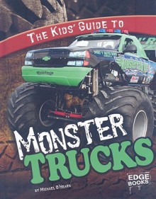 The Kids' Guide to Monster Trucks (Edge Books: Kids' Guides) - Michael O'Hearn