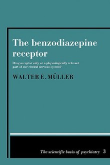 The Benzodiazepine Receptor: Drug Acceptor Only or a Physiologically Relevant Part of Our Central Nervous System? - Walter E. Müller