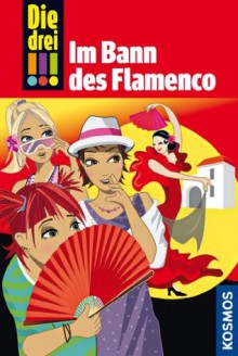 Die drei !!!, 41, Im Bann des Flamenco (drei Ausrufezeichen) (German Edition) - Mira Sol, Ina Biber