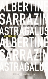 Astragalus (German Edition) - Albertine Sarrazin, Claudia Steinitz