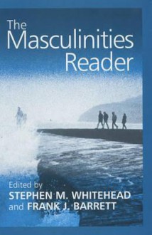 The Masculinities Reader - Frank J. Barrett, Stephen Whitehead