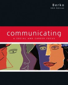 Communicating: A Social and Career Focus - Andrew D. Wolvin