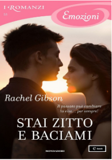 Stai zitto e baciami (I Romanzi Emozioni) - Rachel Gibson, Lucia Rebuscini