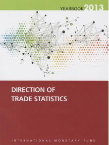 Direction of Trade Statistics Yearbook: 2013 - International Monetary Fund (IMF)