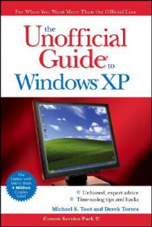 The Unofficial Guide to Windows XP - Michael S. Toot, Derek Torres