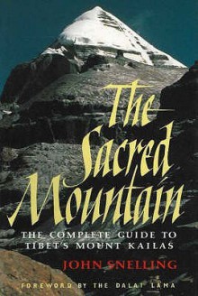 Sacred Mountain: Travellers and Pilgrims at Mount Kailas in Western Tibet, and the Great Universal Symbol of the Sacred Mountain - John Snelling