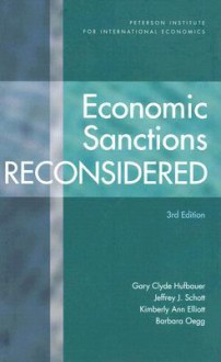 Economic Sanctions Reconsidered [With CDROM] - Kimberly Ann Elliott, Gary Clyde Hufbauer, Jeffrey J. Schott