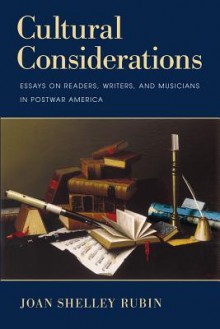 Cultural Considerations: Essays on Readers, Writers, and Musicians in Postwar America - Joan Shelley Rubin