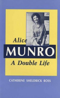 Alice Munro: A Double Life - Catherine Sheldrick Ross