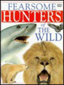 Fearsome Hunters of the Wild - Jane Donnelly, Deni Bown