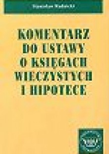 Komentarz do ustawy o księgach wieczystych i hipotece - Stanisław Rudnicki